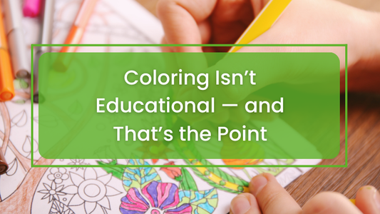 Coloring Isn’t Educational — and That’s the Point