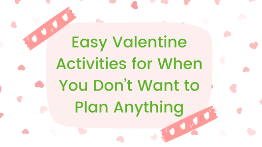 Easy Valentine Activities for When You Don’t Want to Plan Anything