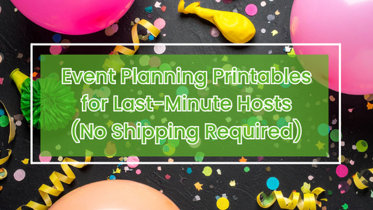 Event Planning Printables for Last-Minute Hosts (No Shipping Required)