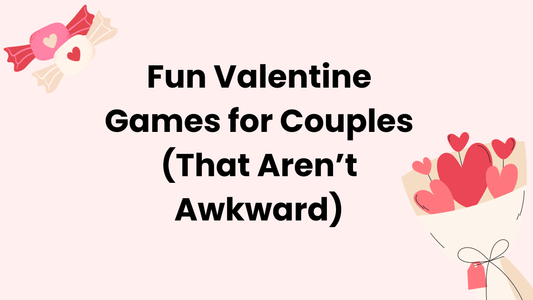 Fun Valentine Games for Couples (That Aren’t Awkward)
