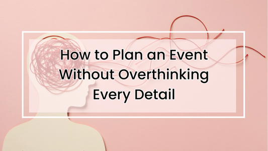How to Plan an Event Without Overthinking Every Detail