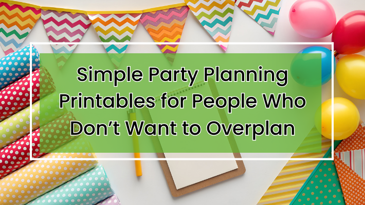 Simple Party Planning Printables for People Who Don’t Want to Overplan