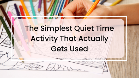 The Simplest Quiet Time Activity That Actually Gets Used