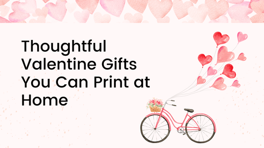 Thoughtful Valentine Gifts You Can Print at Home
