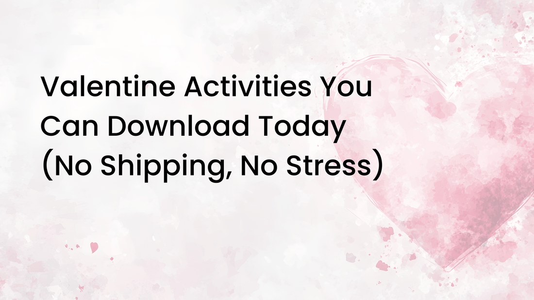 Valentine Activities You Can Download Today (No Shipping, No Stress)