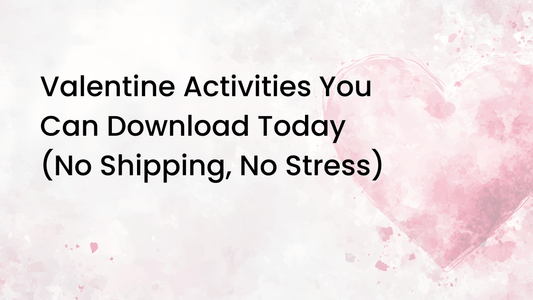 Valentine Activities You Can Download Today (No Shipping, No Stress)