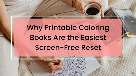 Why Printable Coloring Books Are the Easiest Screen-Free Reset