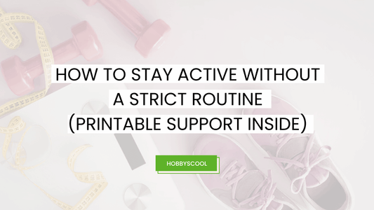 How to Stay Active Without a Strict Routine (Printable Support Inside)