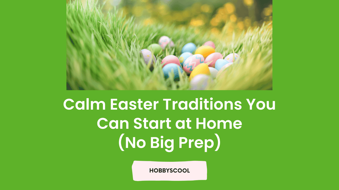 Calm Easter Traditions You Can Start at Home (No Big Prep)