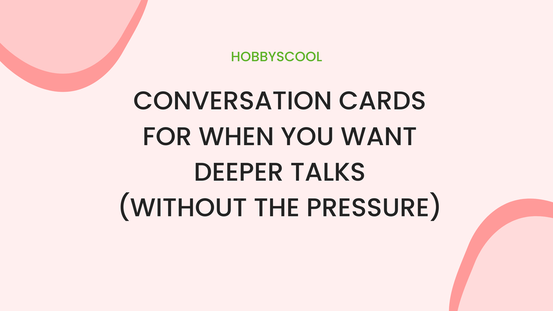 Conversation Cards for When You Want Deeper Talks (Without the Pressure)