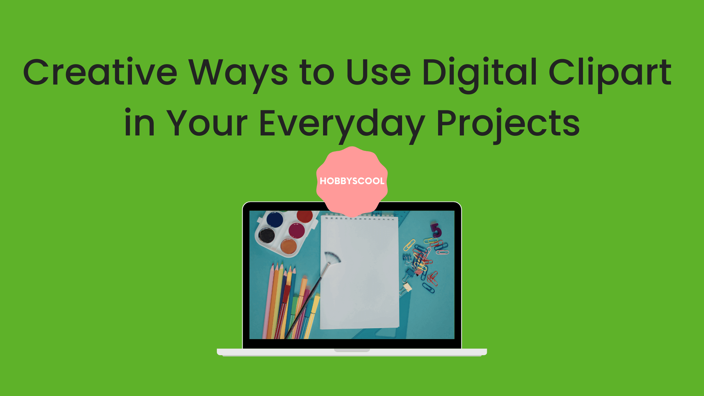 Creative Ways to Use Digital Clipart in Your Everyday Projects – HobbyScool