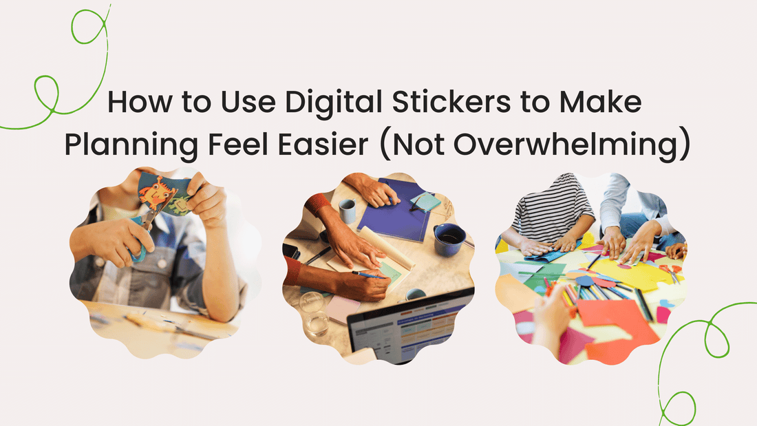 How to Use Digital Stickers to Make Planning Feel Easier (Not Overwhelming)