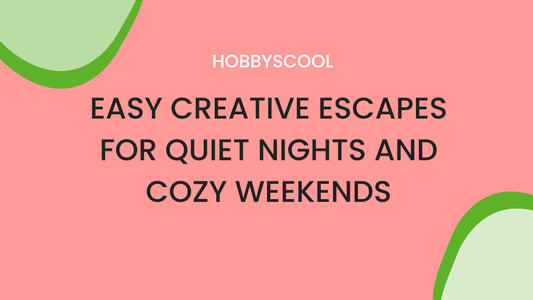 Easy Creative Escapes for Quiet Nights and Cozy Weekends
