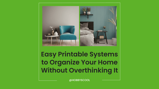 Easy Printable Systems to Organize Your Home Without Overthinking It