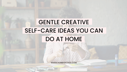 Gentle Creative Self-Care Ideas You Can Do at Home