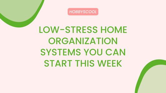 Low-Stress Home Organization Systems You Can Start This Week
