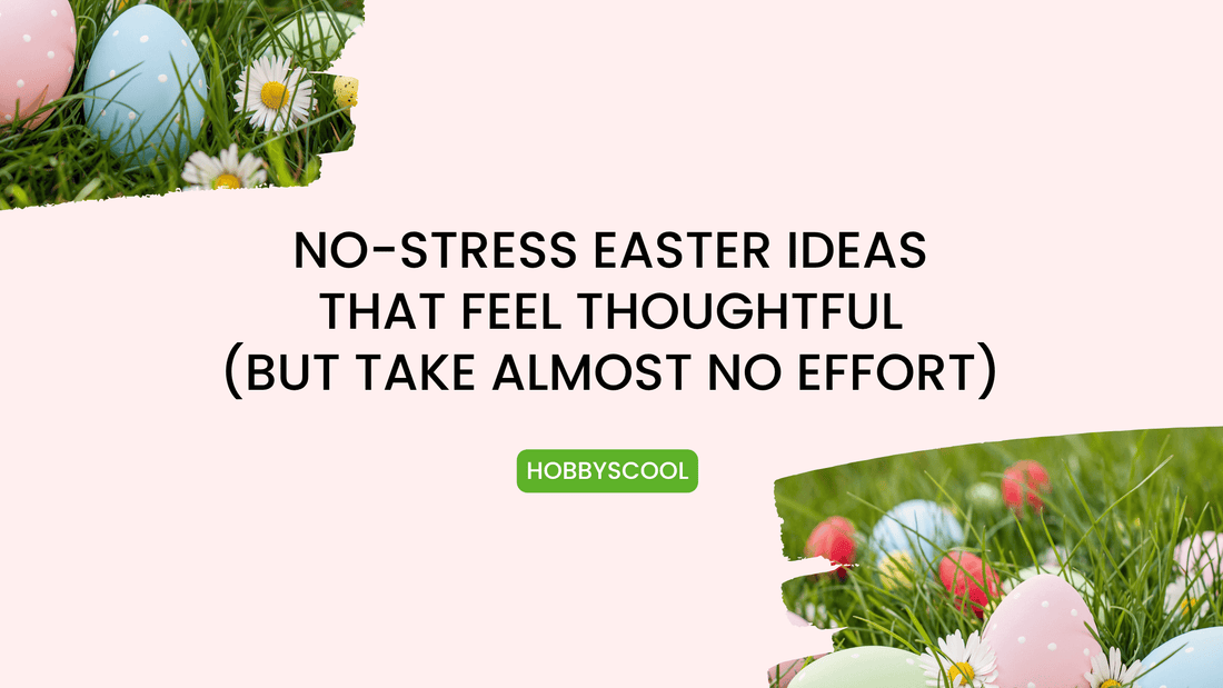 No-Stress Easter Ideas That Feel Thoughtful (But Take Almost No Effort)