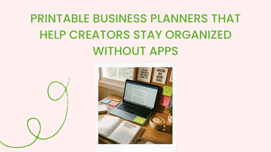 Printable Business Planners That Help Creators Stay Organized Without Apps