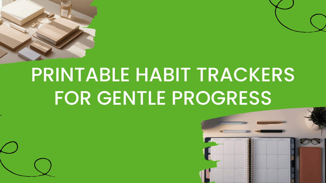 Printable Habit Trackers for Gentle Progress