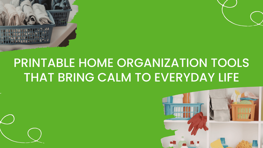 Printable Home Organization Tools That Bring Calm to Everyday Life