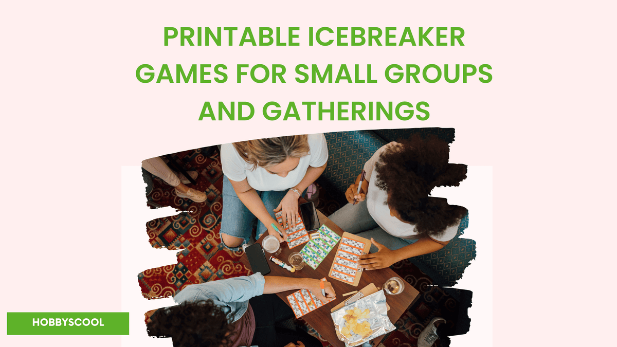 Printable Icebreaker Games for Small Groups and Gatherings – HobbyScool