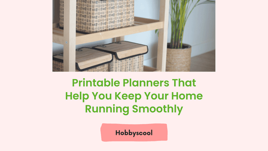 Printable Planners That Help You Keep Your Home Running Smoothly
