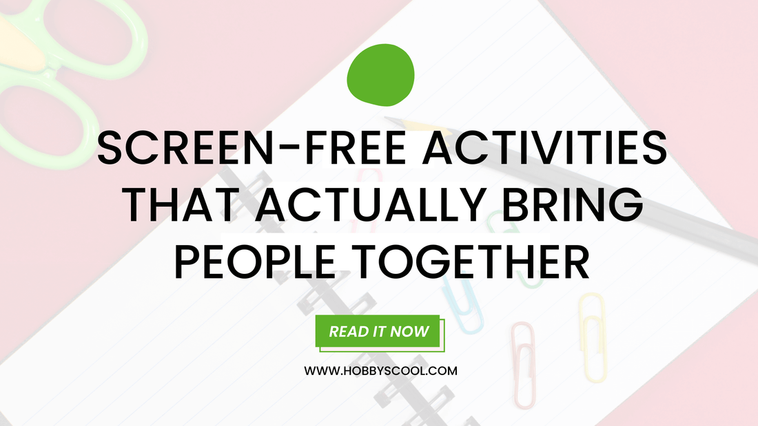 Screen-Free Activities That Actually Bring People Together