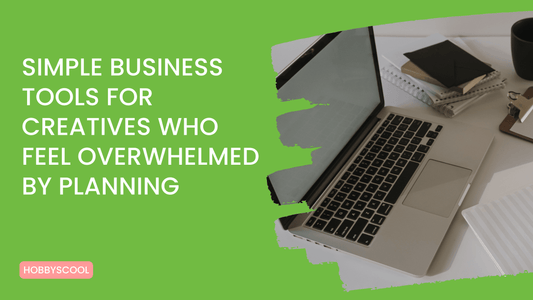 Simple Business Tools for Creatives Who Feel Overwhelmed by Planning