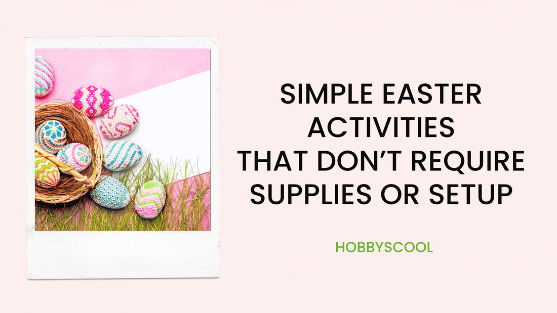 Simple Easter Activities That Don’t Require Supplies or Setup