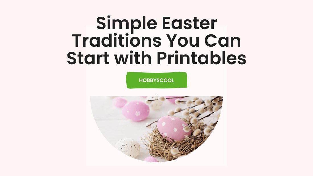 Simple Easter Traditions You Can Start with Printables