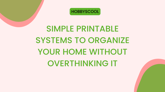Simple Printable Systems to Organize Your Home Without Overthinking It